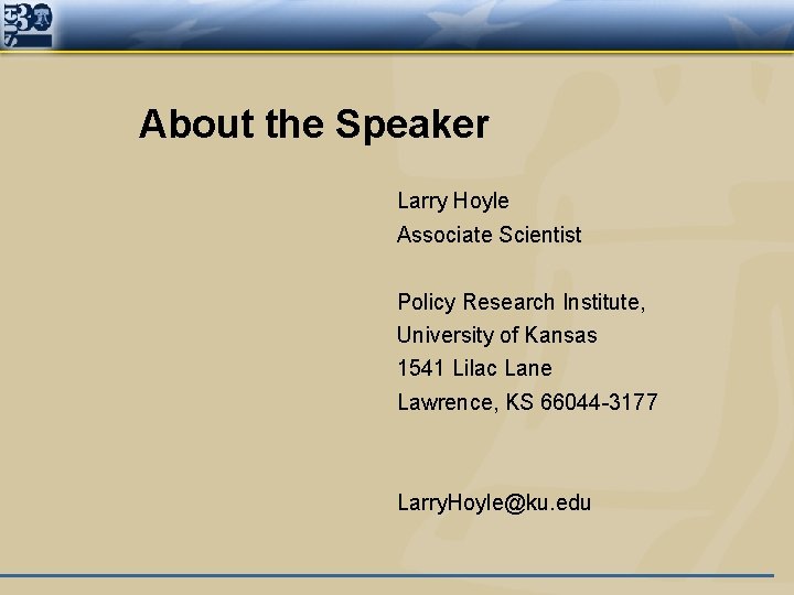 About the Speaker Larry Hoyle Associate Scientist Policy Research Institute, University of Kansas 1541