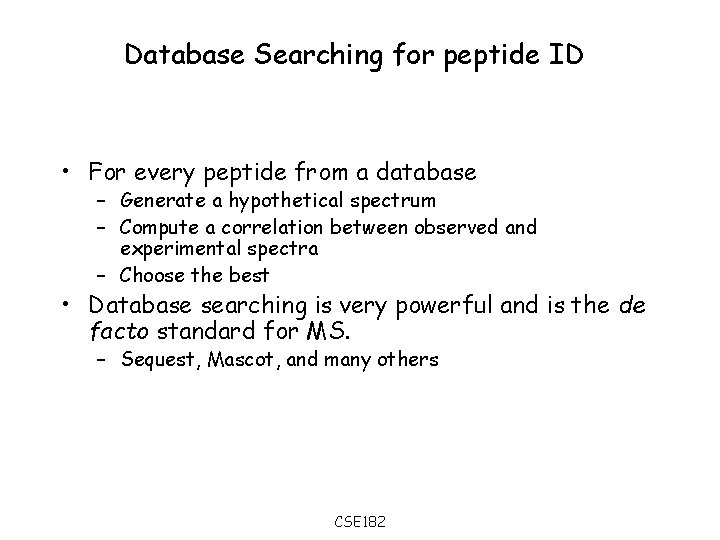 Database Searching for peptide ID • For every peptide from a database – Generate