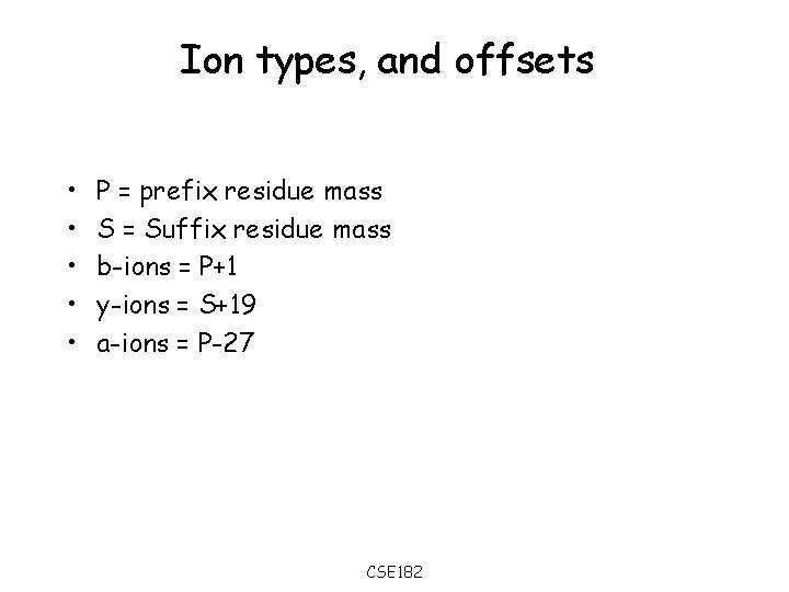 Ion types, and offsets • • • P = prefix residue mass S =