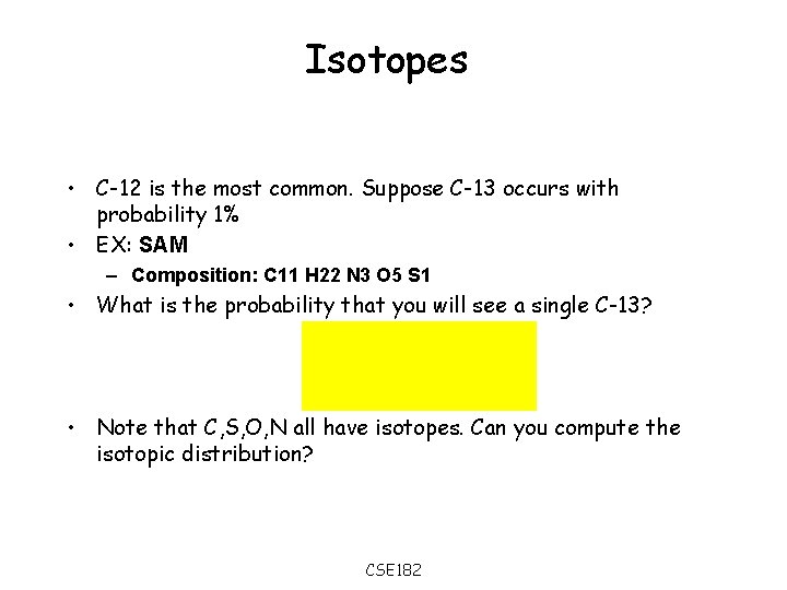 Isotopes • C-12 is the most common. Suppose C-13 occurs with probability 1% •