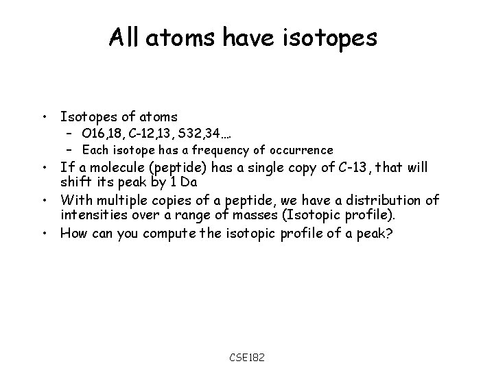 All atoms have isotopes • Isotopes of atoms – O 16, 18, C-12, 13,