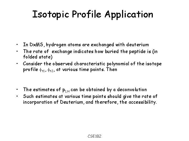 Isotopic Profile Application • • • In Dx. MS, hydrogen atoms are exchanged with