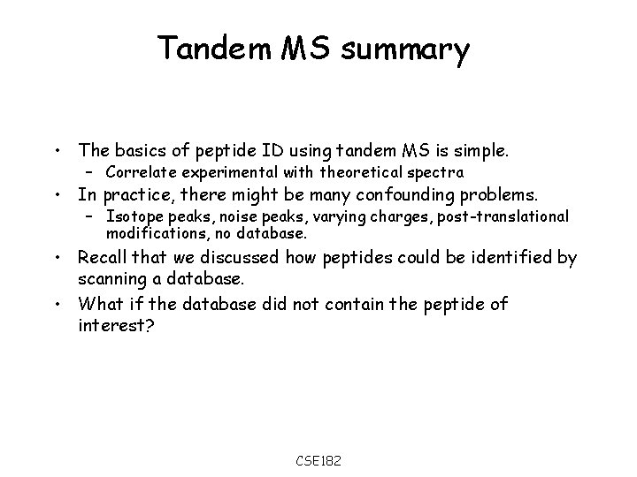 Tandem MS summary • The basics of peptide ID using tandem MS is simple.