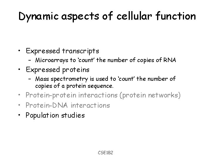 Dynamic aspects of cellular function • Expressed transcripts – Microarrays to ‘count’ the number