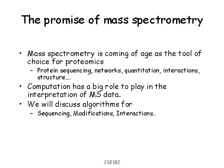 The promise of mass spectrometry • Mass spectrometry is coming of age as the