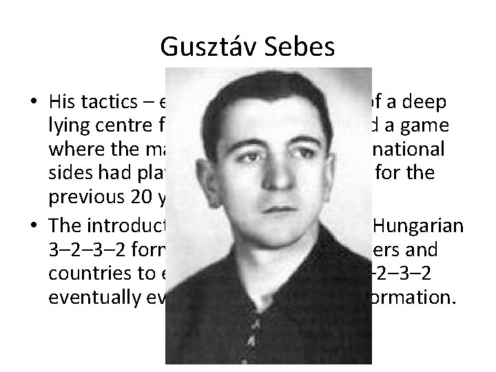 Gusztáv Sebes • His tactics – especially the concept of a deep lying centre