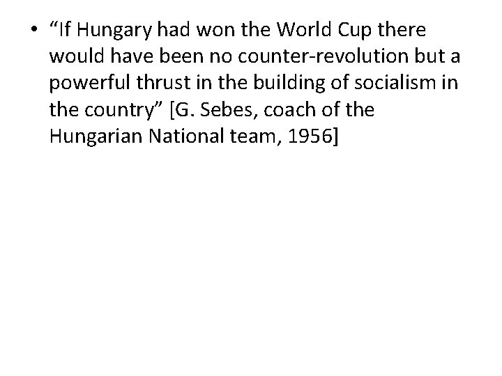  • “If Hungary had won the World Cup there would have been no