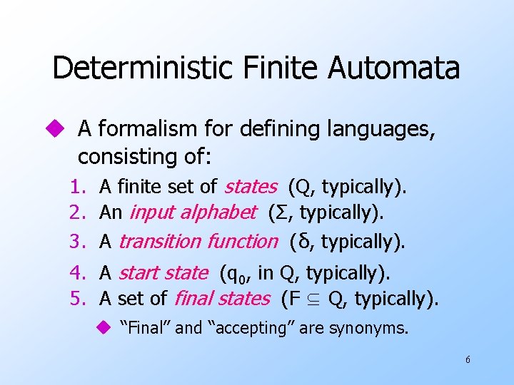 Deterministic Finite Automata u A formalism for defining languages, consisting of: 1. A finite