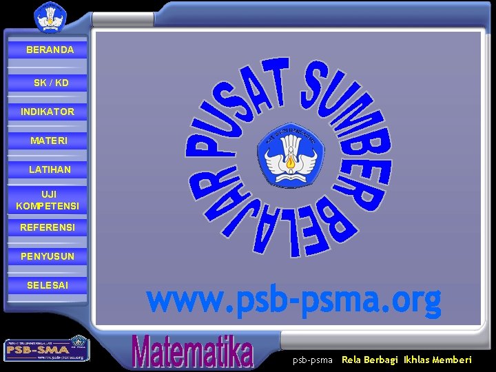 BERANDA SK / KD INDIKATOR MATERI LATIHAN UJI KOMPETENSI REFERENSI PENYUSUN SELESAI psb-psma Rela