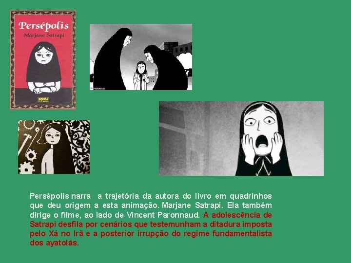 Persépolis narra a trajetória da autora do livro em quadrinhos que deu origem a