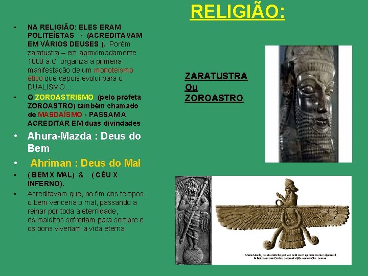 RELIGIÃO: • • NA RELIGIÃO: ELES ERAM POLITEÍSTAS - (ACREDITAVAM EM VÁRIOS DEUSES ).