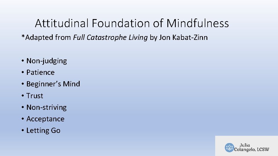 Attitudinal Foundation of Mindfulness *Adapted from Full Catastrophe Living by Jon Kabat-Zinn • Non-judging Attitudinal Foundation of Mindfulness *Adapted from Full Catastrophe Living by Jon Kabat-Zinn • Non-judging
