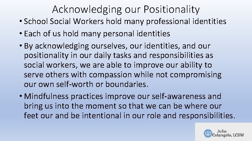 Acknowledging our Positionality • School Social Workers hold many professional identities • Each of Acknowledging our Positionality • School Social Workers hold many professional identities • Each of
