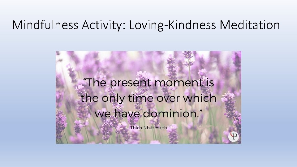 Mindfulness Activity: Loving-Kindness Meditation Mindfulness Activity: Loving-Kindness Meditation
