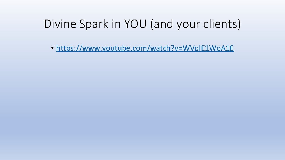 Divine Spark in YOU (and your clients) • https: //www. youtube. com/watch? v=WVpl. E Divine Spark in YOU (and your clients) • https: //www. youtube. com/watch? v=WVpl. E
