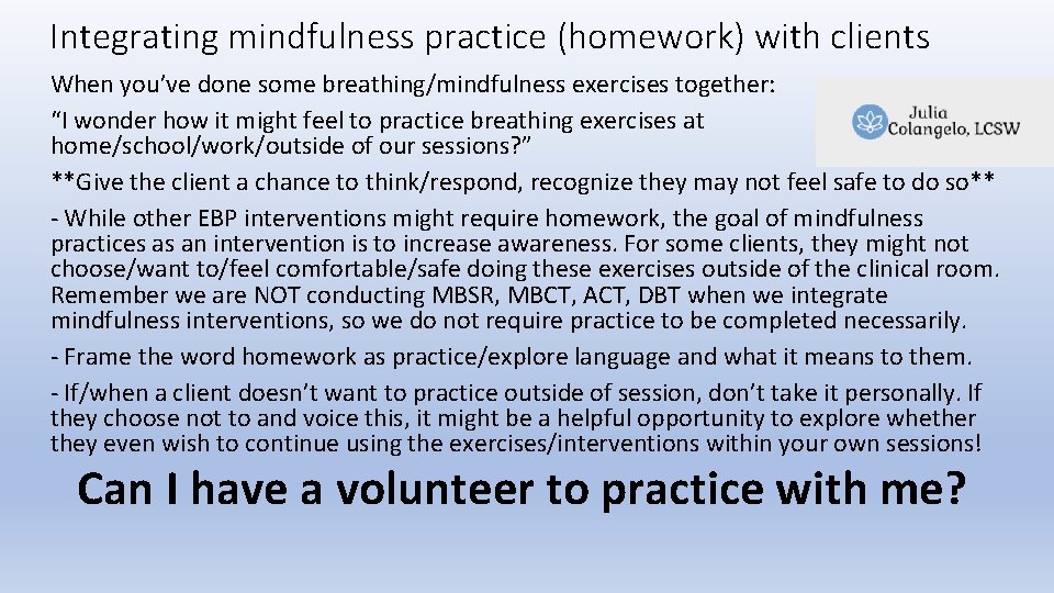 Integrating mindfulness practice (homework) with clients When you’ve done some breathing/mindfulness exercises together: “I Integrating mindfulness practice (homework) with clients When you’ve done some breathing/mindfulness exercises together: “I