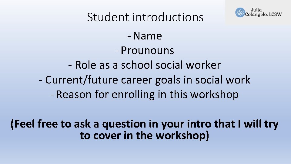 Student introductions - Name - Prounouns - Role as a school social worker - Student introductions - Name - Prounouns - Role as a school social worker -
