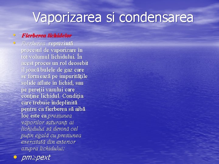 Vaporizarea si condensarea • Fierberea lichidelor • Fierberea reprezintă procesul de vaporizare în tot