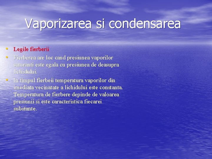 Vaporizarea si condensarea • Legile fierberii • Fierberea are loc cand presiunea vaporilor •