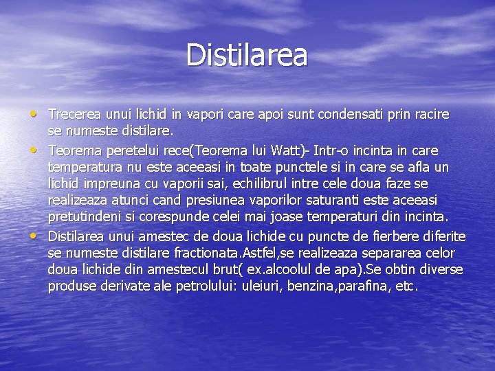 Distilarea • Trecerea unui lichid in vapori care apoi sunt condensati prin racire •