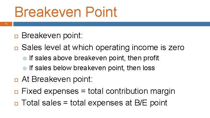 Breakeven Point 12 Breakeven point: Sales level at which operating income is zero If