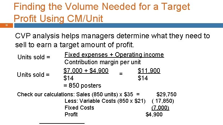 Finding the Volume Needed for a Target Profit Using CM/Unit 18 CVP analysis helps