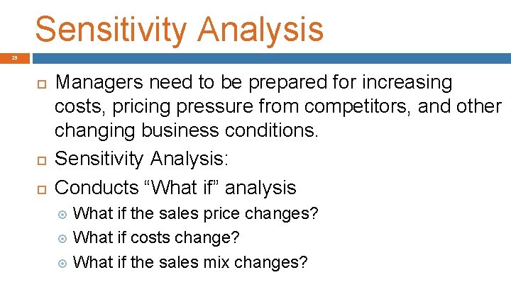 Sensitivity Analysis 29 Managers need to be prepared for increasing costs, pricing pressure from