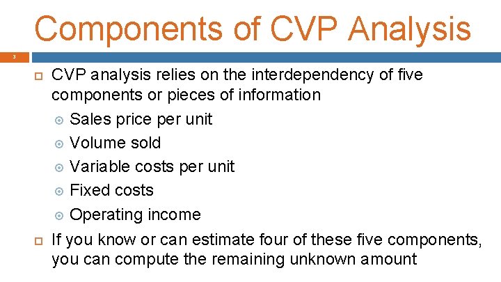 Components of CVP Analysis 3 CVP analysis relies on the interdependency of five components