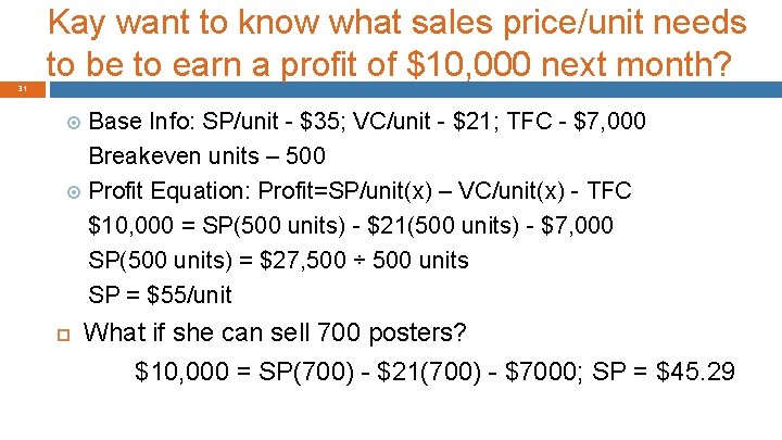 Kay want to know what sales price/unit needs to be to earn a profit