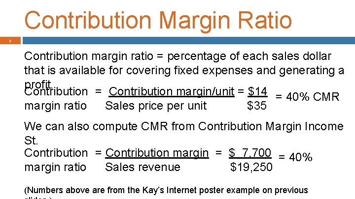 Contribution Margin Ratio 8 Contribution margin ratio = percentage of each sales dollar that