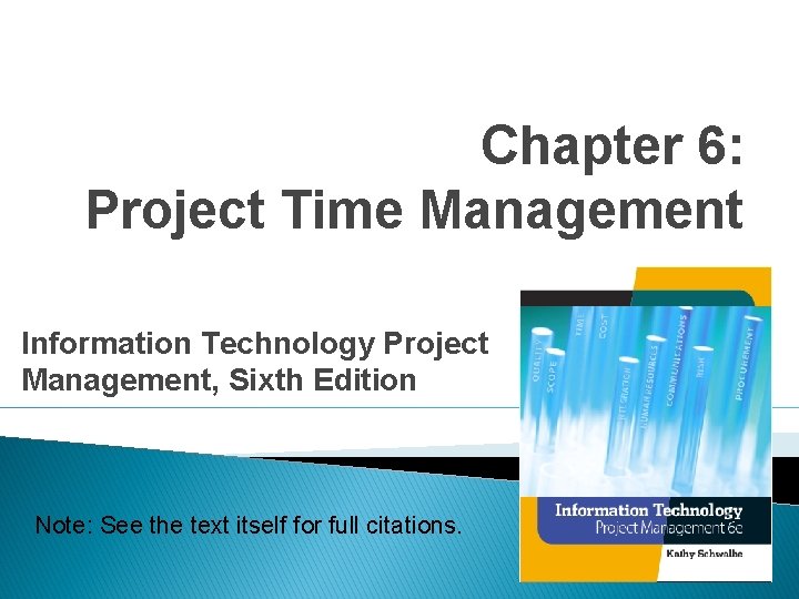 Chapter 6: Project Time Management Information Technology Project Management, Sixth Edition Note: See the