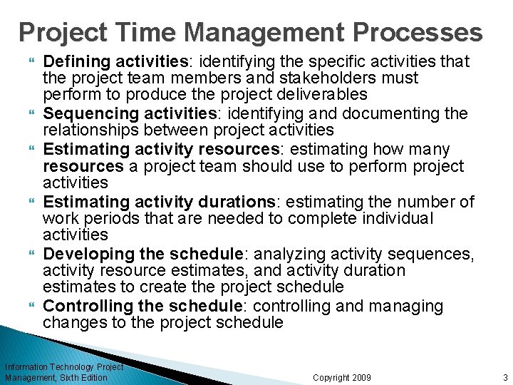 Project Time Management Processes Defining activities: identifying the specific activities that the project team