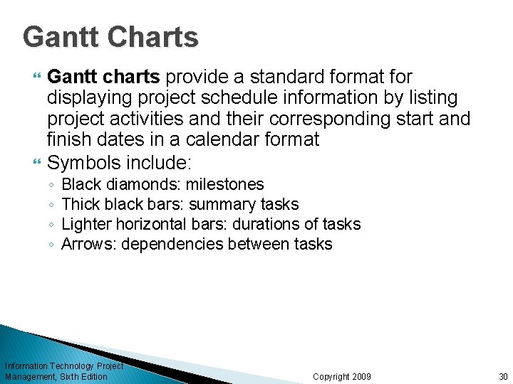 Gantt Charts Gantt charts provide a standard format for displaying project schedule information by