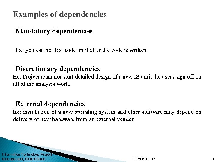 Examples of dependencies Mandatory dependencies Ex: you can not test code until after the