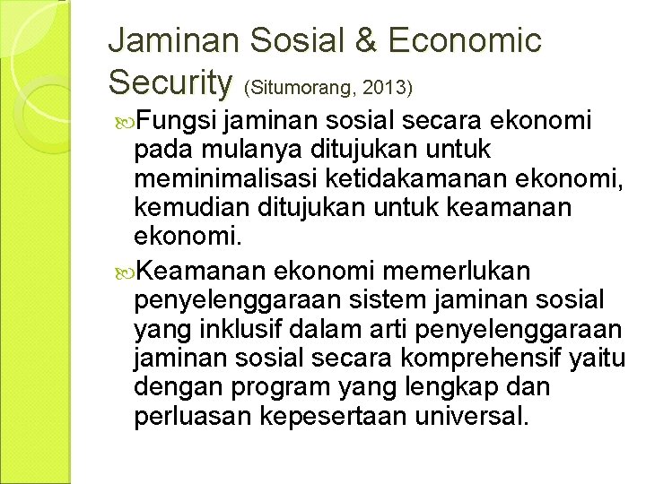 Jaminan Sosial & Economic Security (Situmorang, 2013) Fungsi jaminan sosial secara ekonomi pada mulanya