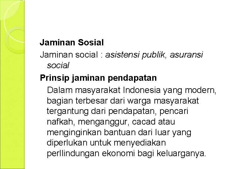 Jaminan Sosial Jaminan social : asistensi publik, asuransi social Prinsip jaminan pendapatan Dalam masyarakat