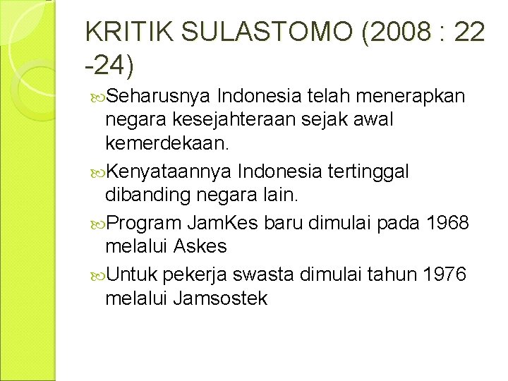 KRITIK SULASTOMO (2008 : 22 -24) Seharusnya Indonesia telah menerapkan negara kesejahteraan sejak awal