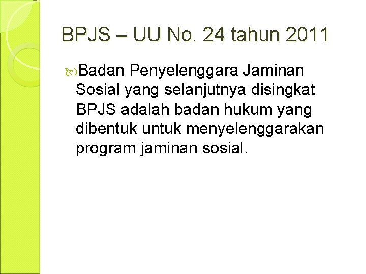 BPJS – UU No. 24 tahun 2011 Badan Penyelenggara Jaminan Sosial yang selanjutnya disingkat