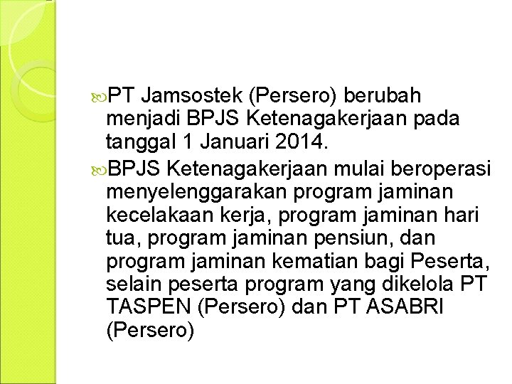  PT Jamsostek (Persero) berubah menjadi BPJS Ketenagakerjaan pada tanggal 1 Januari 2014. BPJS