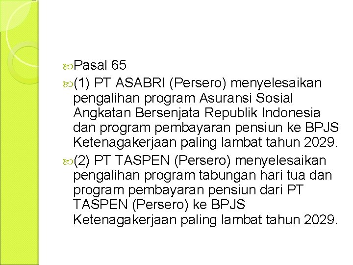  Pasal 65 (1) PT ASABRI (Persero) menyelesaikan pengalihan program Asuransi Sosial Angkatan Bersenjata