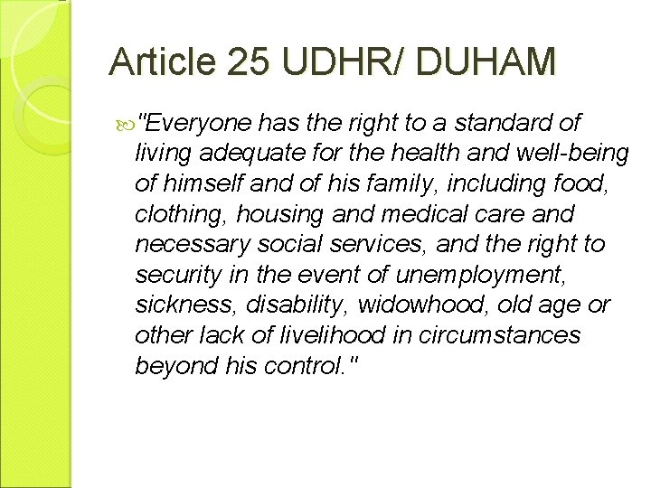 Article 25 UDHR/ DUHAM "Everyone has the right to a standard of living adequate