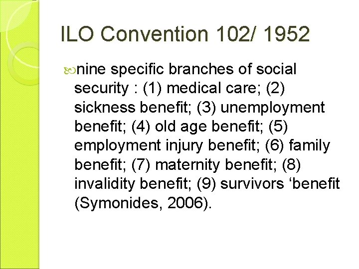 ILO Convention 102/ 1952 nine specific branches of social security : (1) medical care;