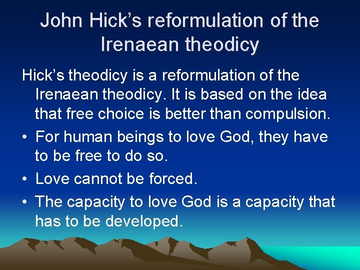 John Hick’s reformulation of the Irenaean theodicy Hick’s theodicy is a reformulation of the