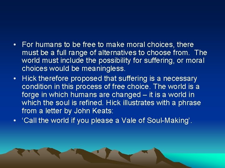  • For humans to be free to make moral choices, there must be