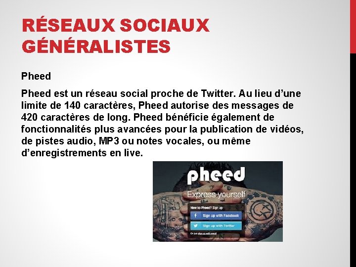 RÉSEAUX SOCIAUX GÉNÉRALISTES Pheed est un réseau social proche de Twitter. Au lieu d’une