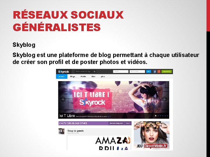 RÉSEAUX SOCIAUX GÉNÉRALISTES Skyblog est une plateforme de blog permettant à chaque utilisateur de