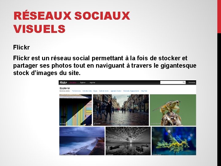 RÉSEAUX SOCIAUX VISUELS Flickr est un réseau social permettant à la fois de stocker