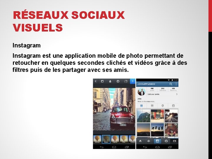 RÉSEAUX SOCIAUX VISUELS Instagram est une application mobile de photo permettant de retoucher en