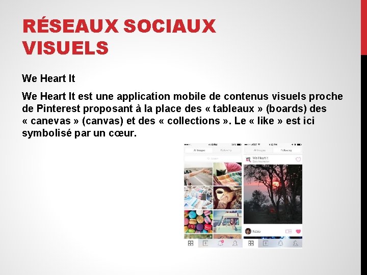 RÉSEAUX SOCIAUX VISUELS We Heart It est une application mobile de contenus visuels proche