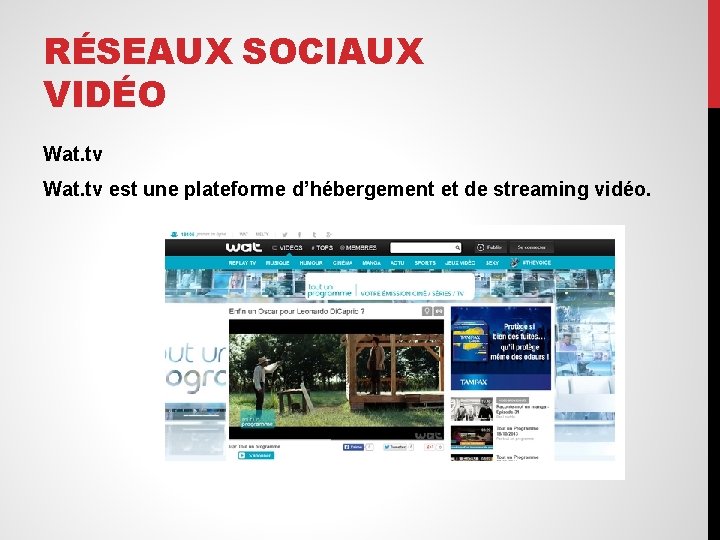 RÉSEAUX SOCIAUX VIDÉO Wat. tv est une plateforme d’hébergement et de streaming vidéo. 